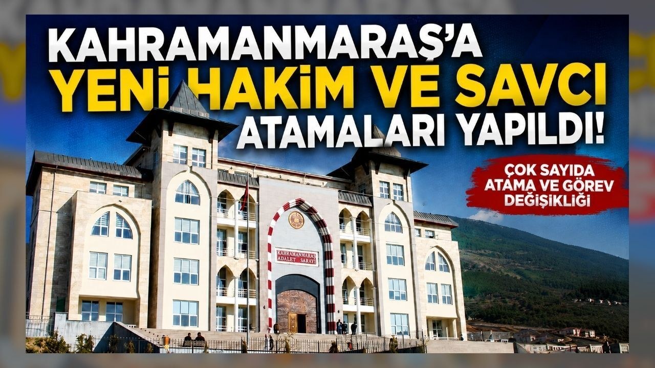 Kahramanmaraş'ta Yargı Kadrosu Yenilendi: Yeni Hakim ve Savcı Atamaları